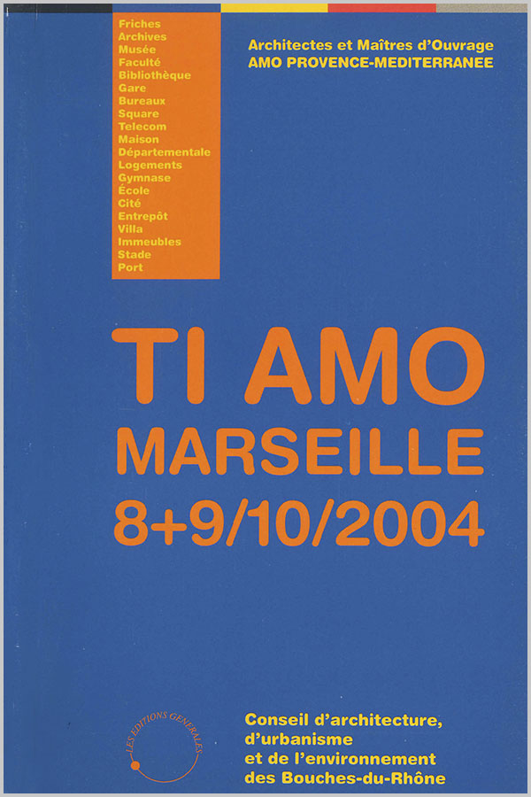 Leteissier Corriol - Agence d'architecture - «TI AMO Marseille 8+9/10/2004 » Editions générales CAUE13