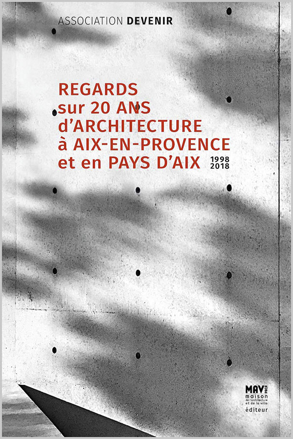 Leteissier Corriol - Agence d'architecture - « 20 ans d’architecture à Aix » Association Devenir MAV PACA Editions 2018