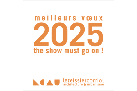 Leteissier Corriol - Agence d'architecture - 2025, the show must go on !